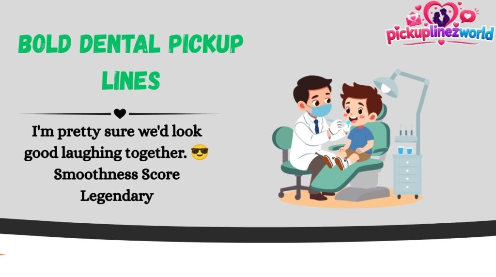 Bold Dental Pickup Lines