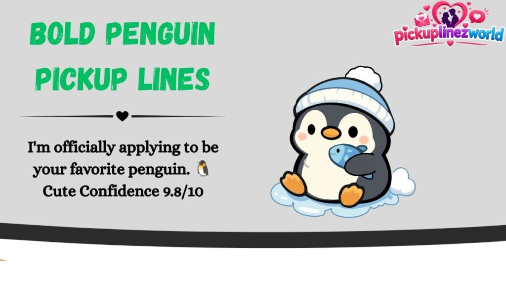 Bold Penguin Pickup Lines