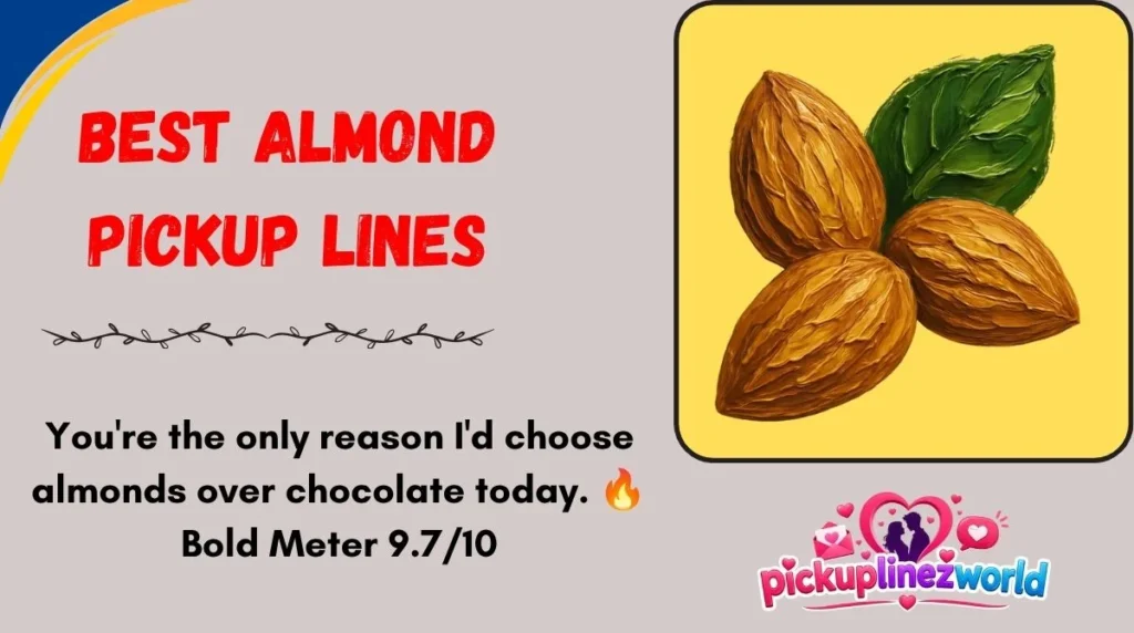 Best Almond Pickup Lines