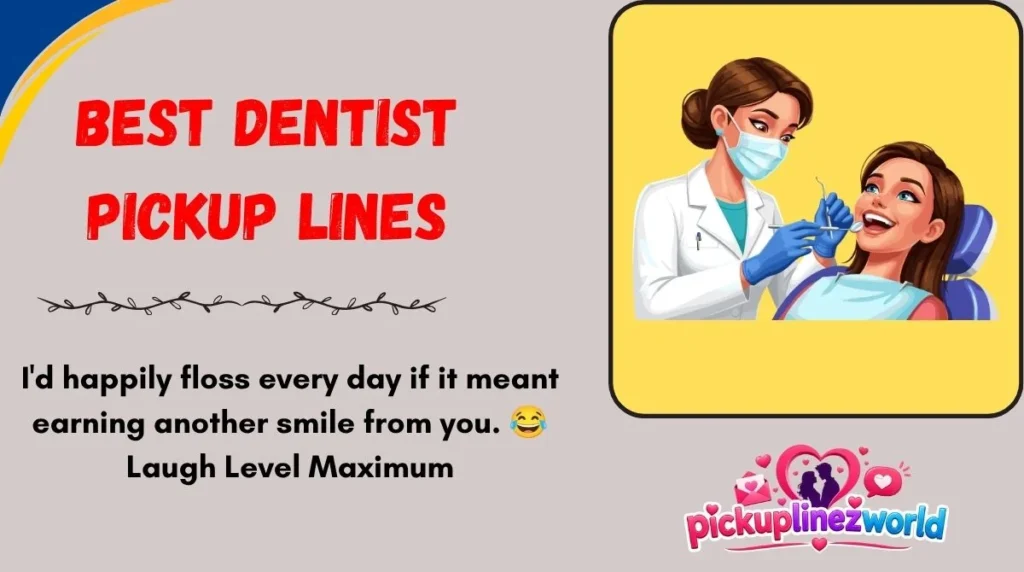 Best Dentist Pickup Lines