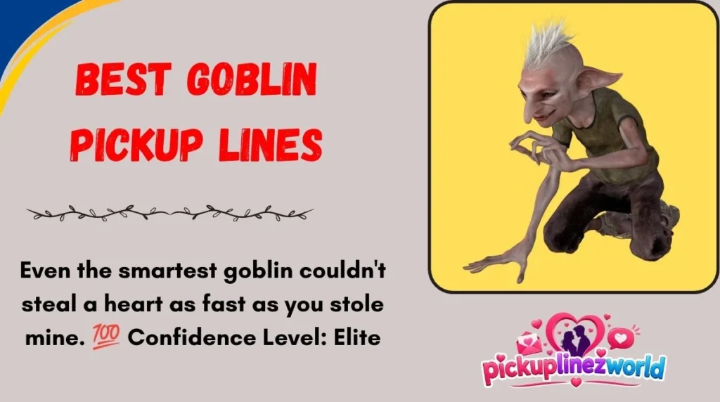 Best Goblin Pickup Lines