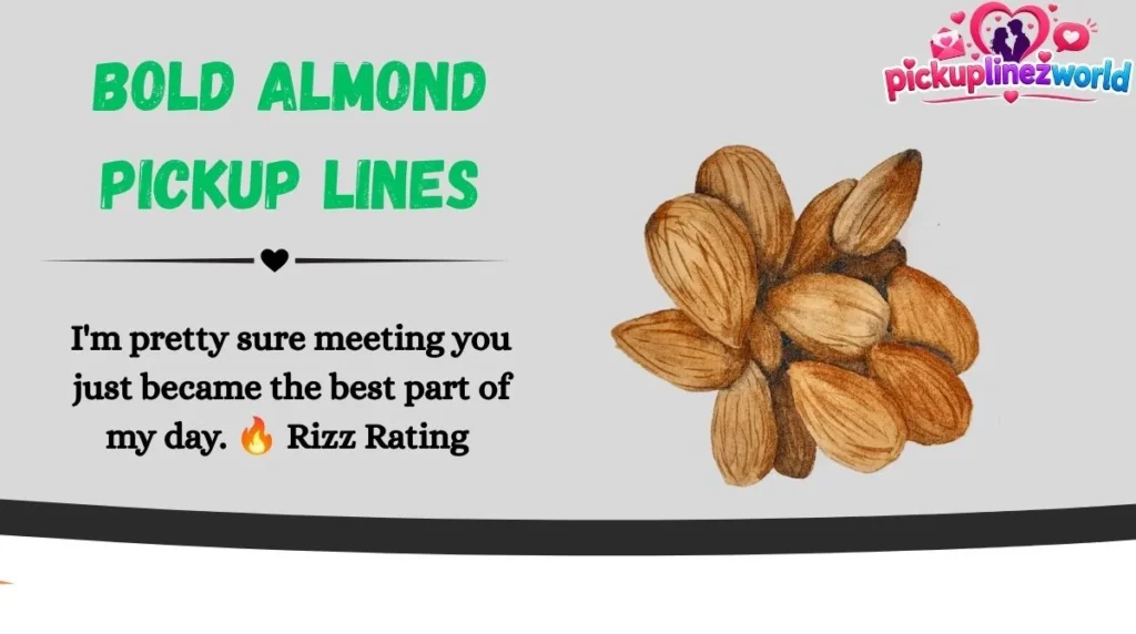 Bold Almond Pickup Lines