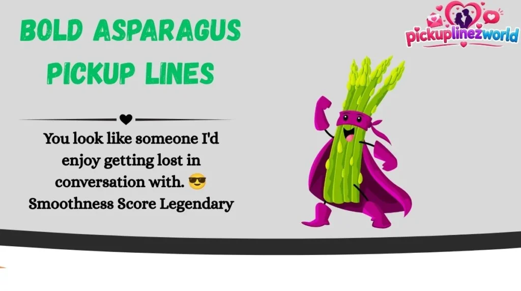 Bold Asparagus Pickup Lines