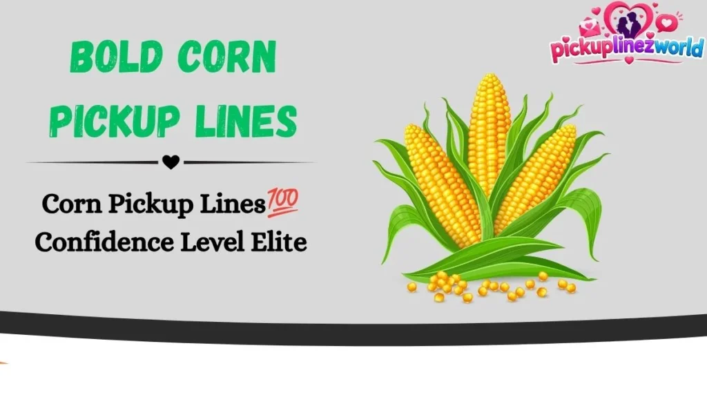 Bold Corn Pickup Lines