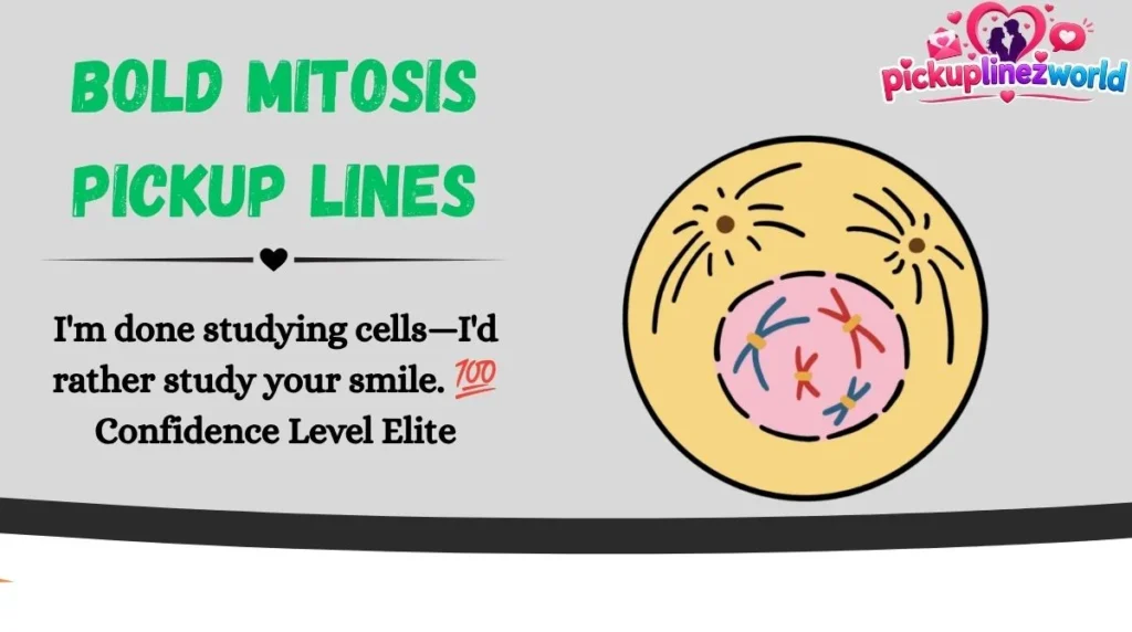 Bold Mitosis Pickup Lines