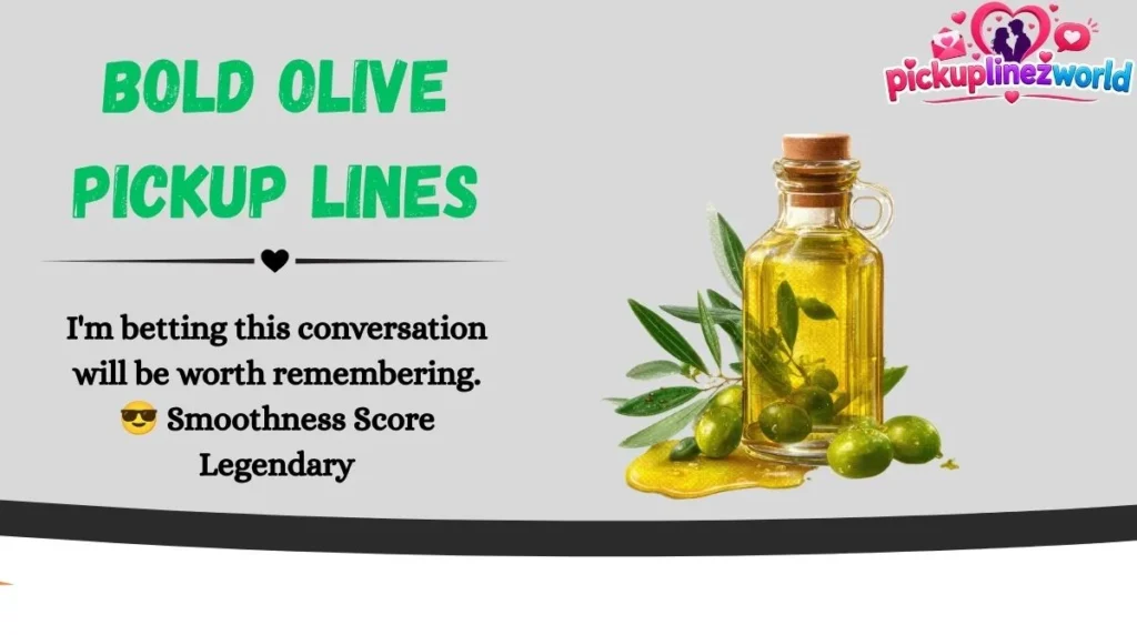 Bold Olive Pickup Lines