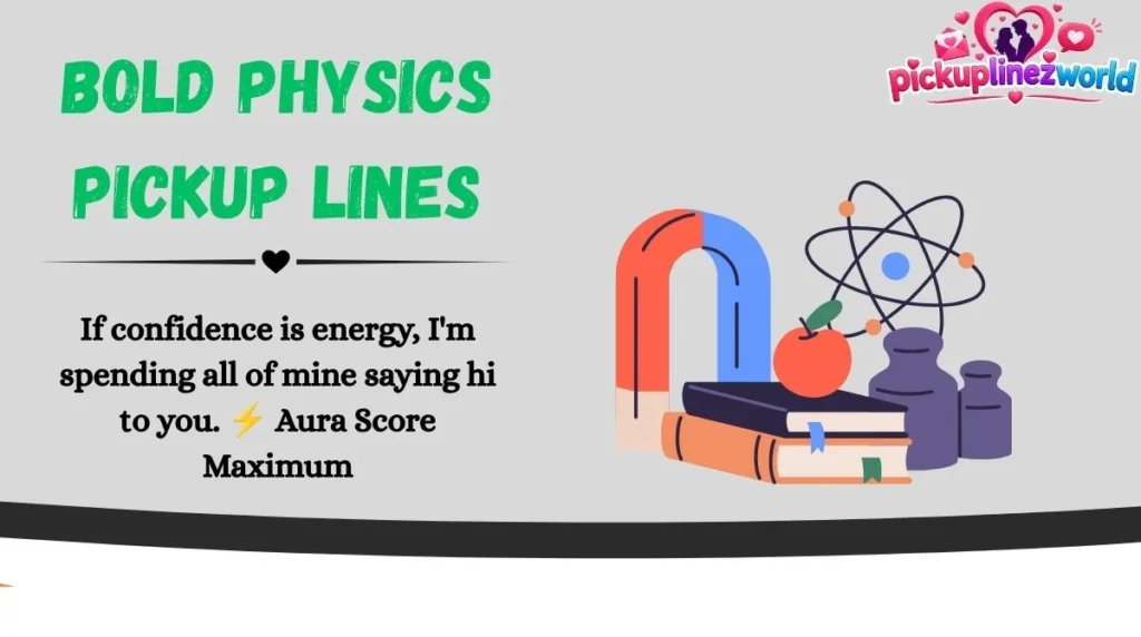 Bold Physics Pickup Lines