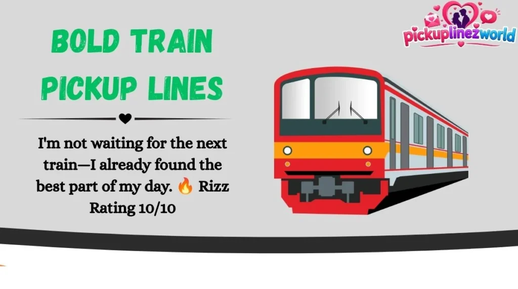 Bold Train Pickup Lines