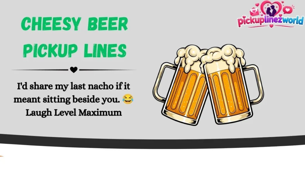 Cheesy Beer Pickup Lines