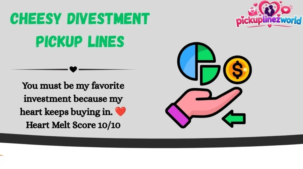 Cheesy Divestment Pickup Lines