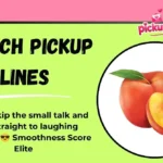 Peach Pickup Lines