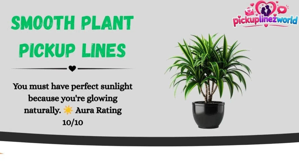 Smooth Plant Pickup Lines
