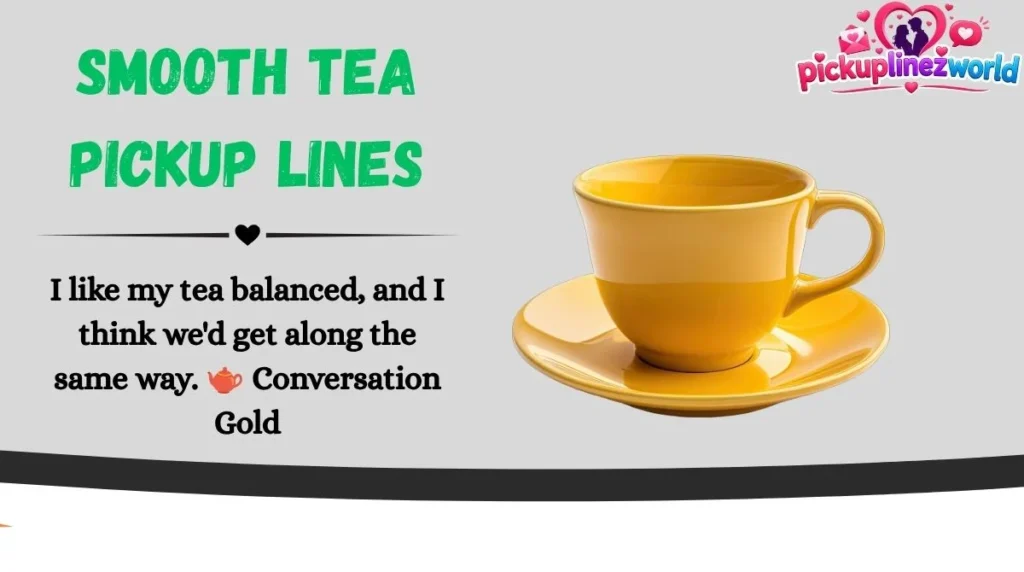 Smooth Tea Pickup Lines