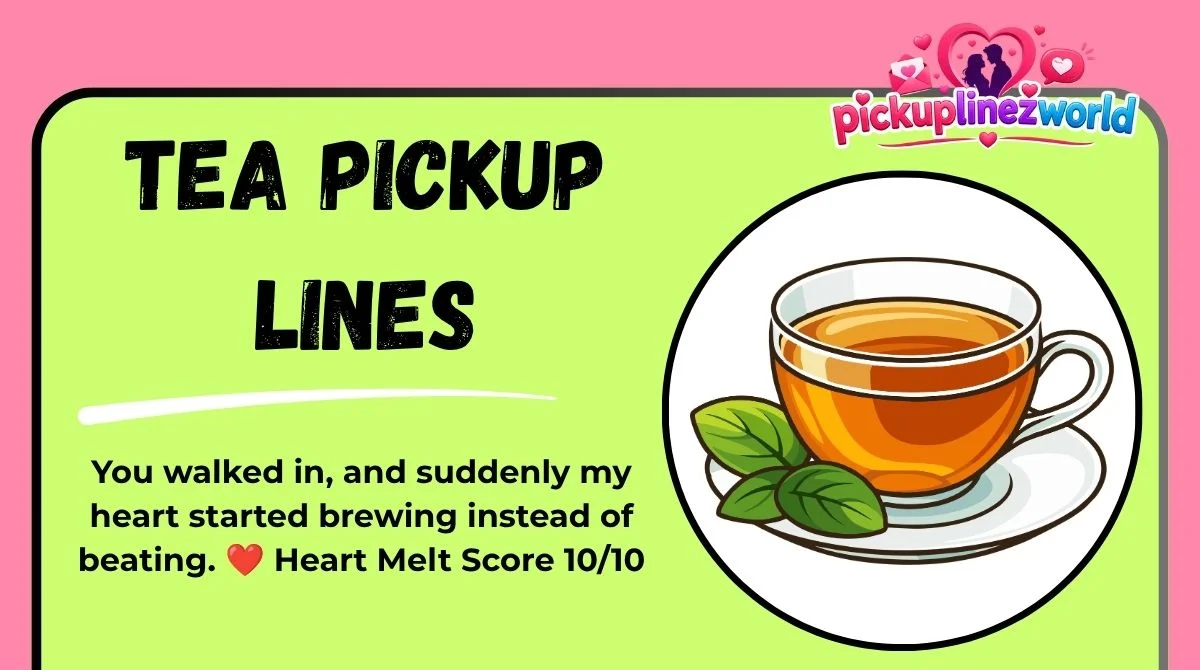 Tea Pickup Lines
