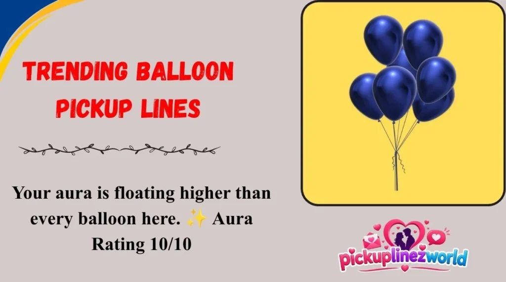 Trending Balloon Pickup Lines