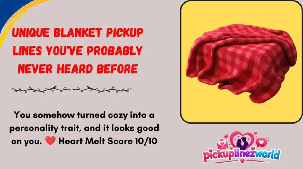 Unique Blanket Pickup Lines You've Probably Never Heard Before