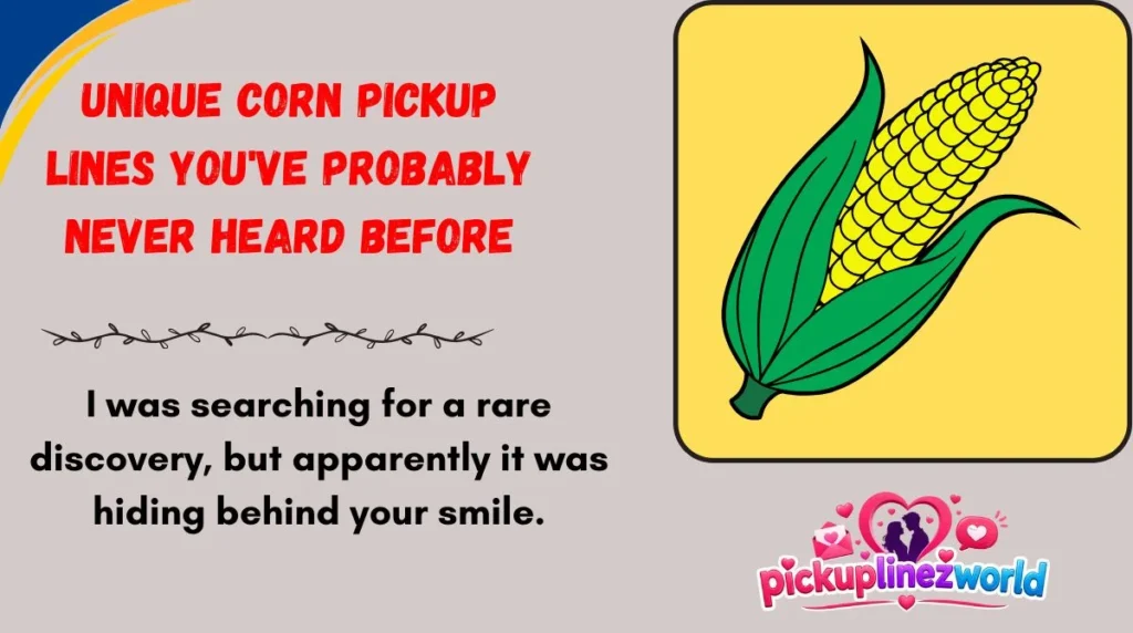 Unique Corn Pickup Lines You've Probably Never Heard Before