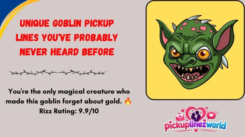 Unique Goblin Pickup Lines You've Probably Never Heard Before