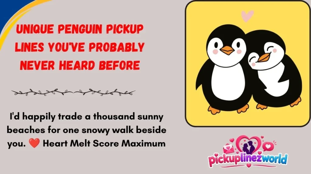 Unique Penguin Pickup Lines You've Probably Never Heard Before