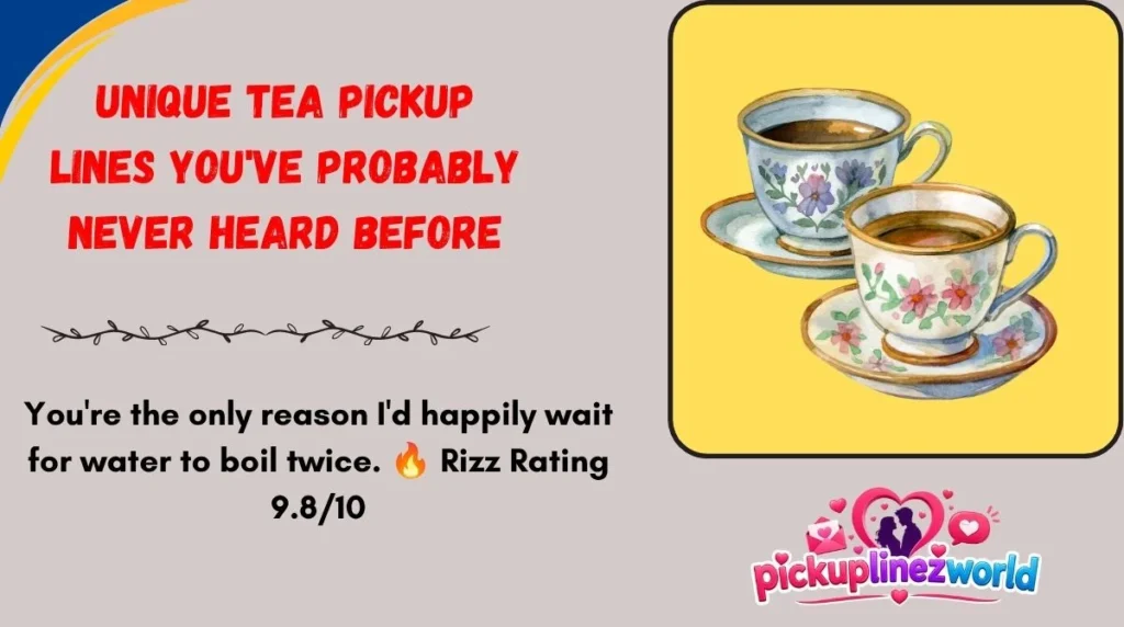 Unique Tea Pickup Lines You've Probably Never Heard Before