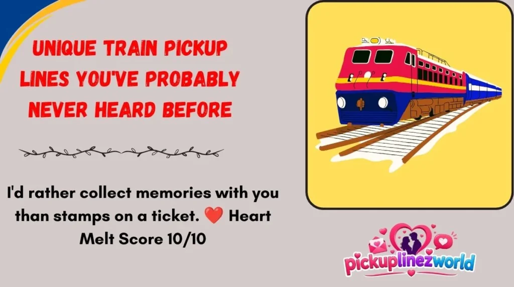 Unique Train Pickup Lines You've Probably Never Heard Before