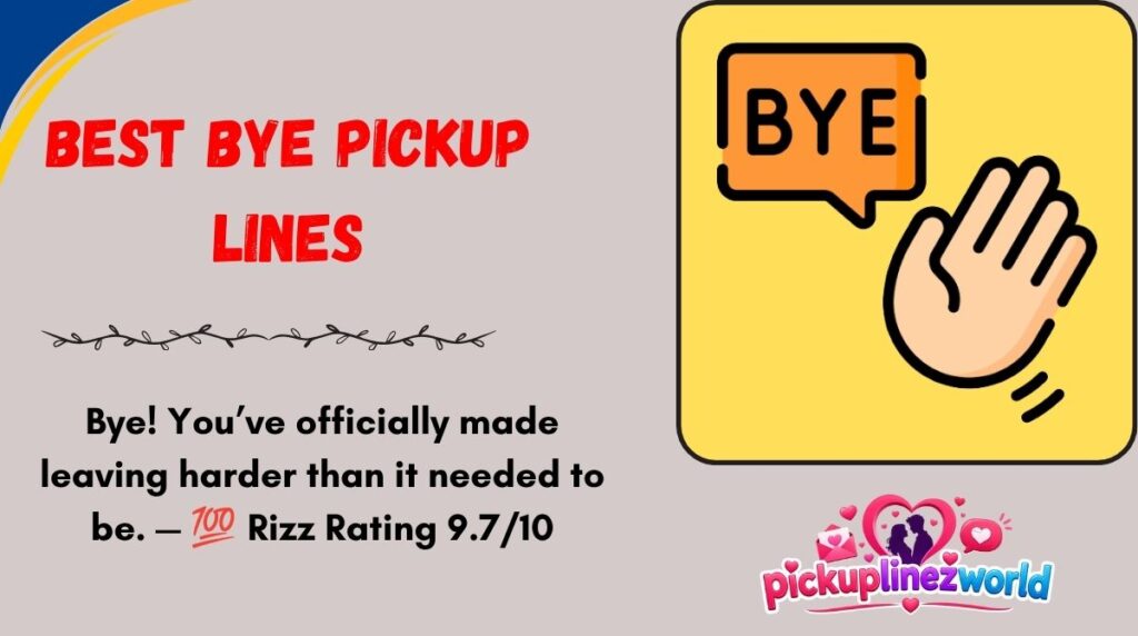 Best Bye Pickup Lines