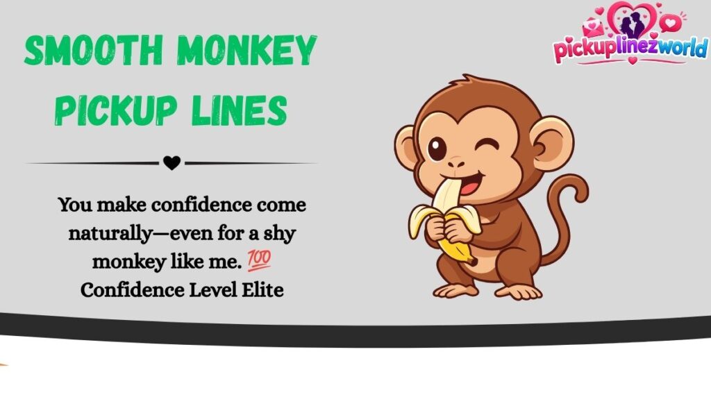 Smooth Monkey Pickup Lines