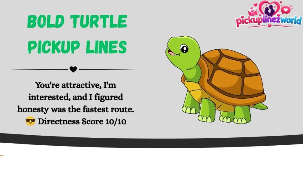Bold Turtle Pickup Lines