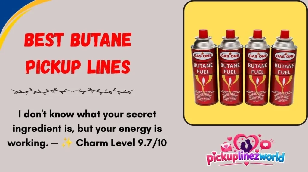 Best Butane Pickup Lines