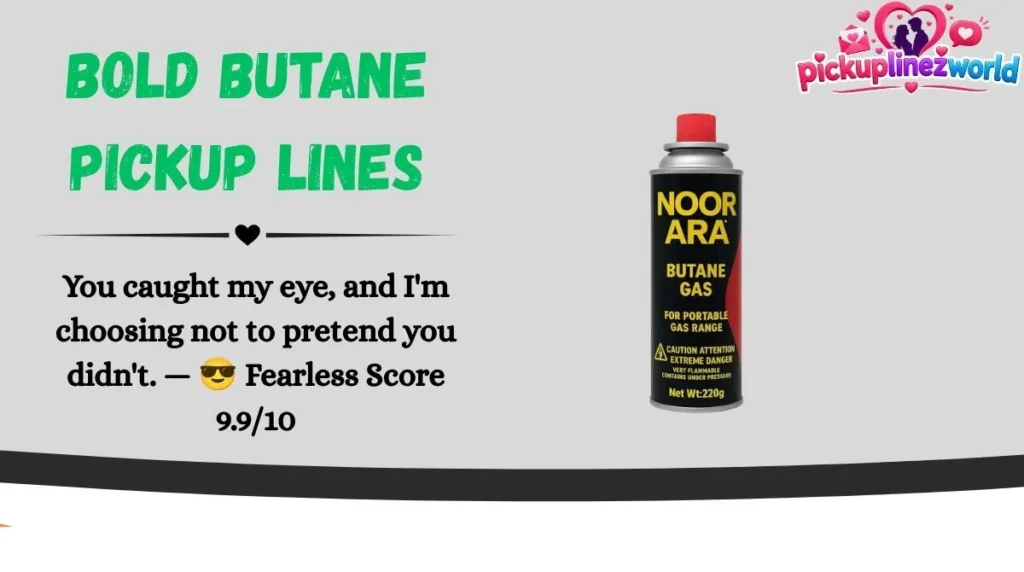 Bold Butane Pickup Lines