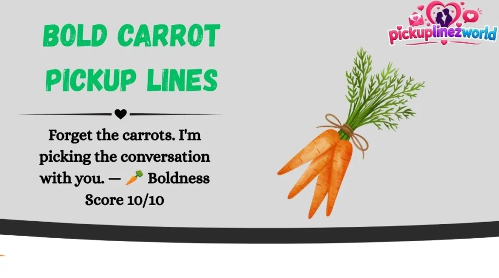 Bold Carrot Pickup Lines