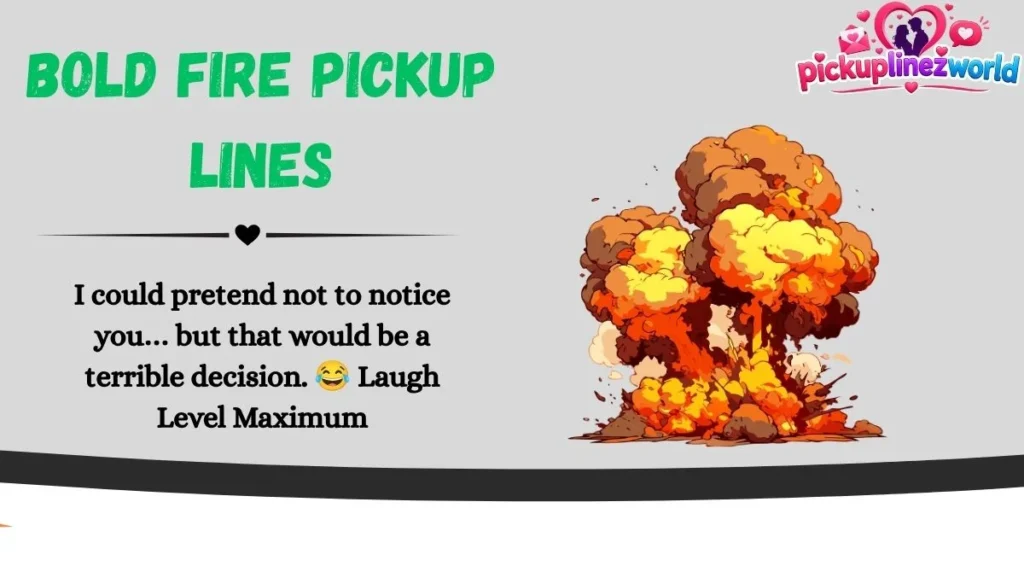 Bold Fire Pickup Lines
