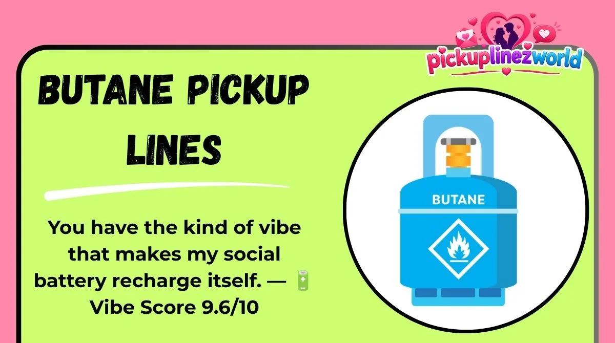 Butane Pickup Lines
