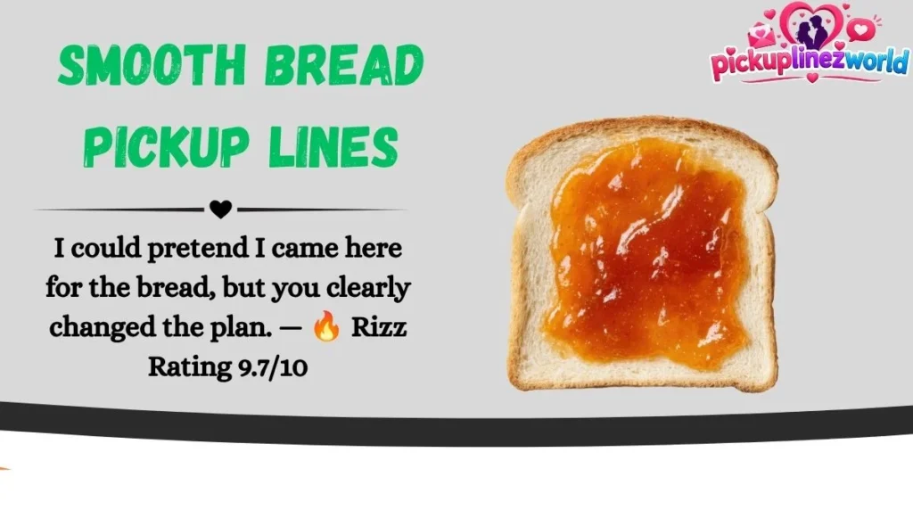 Smooth Bread Pickup Lines