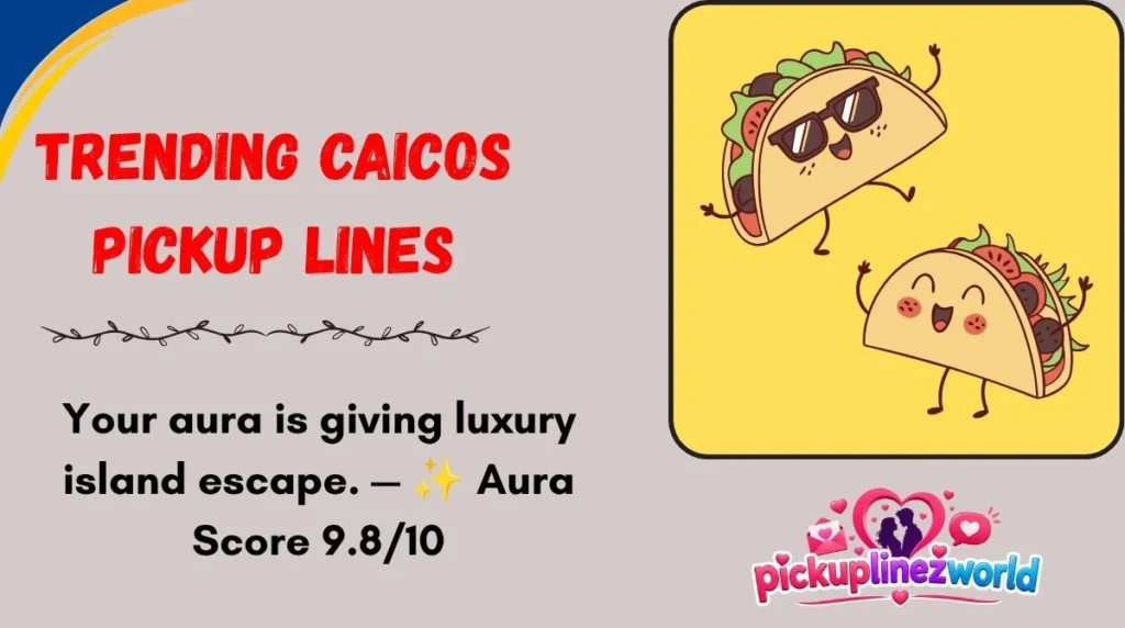 Trending Caicos Pickup Lines