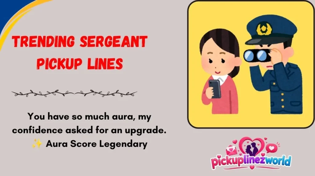 Trending Sergeant Pickup Lines