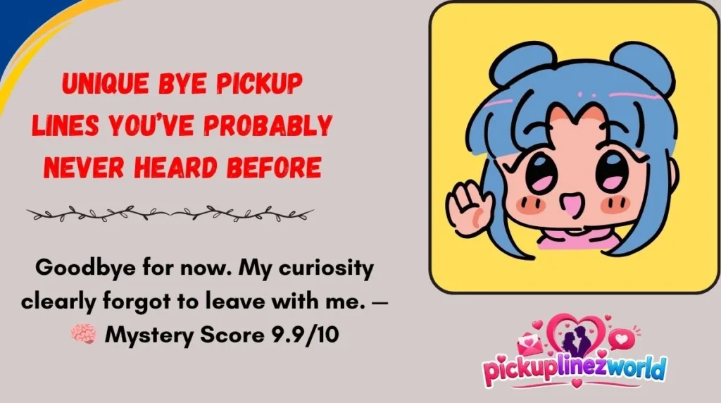 Unique Bye Pickup Lines You’ve Probably Never Heard Before