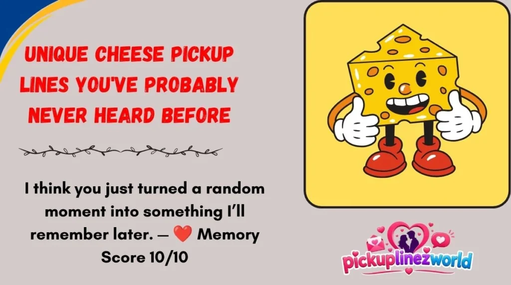 Unique Cheese Pickup Lines You've Probably Never Heard Before