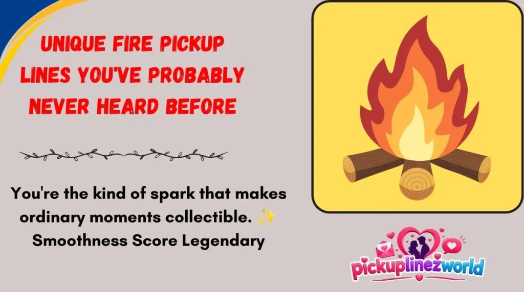 Unique Fire Pickup Lines You've Probably Never Heard Before