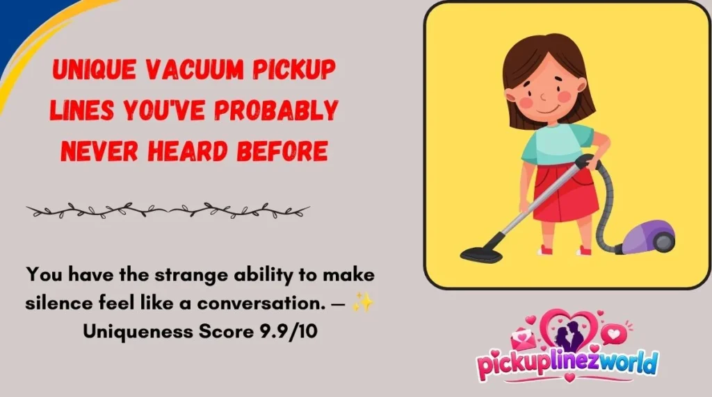 Unique Vacuum Pickup Lines You've Probably Never Heard Before
